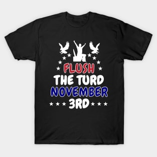 Flush The Turd November 3rd T-Shirt